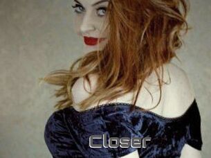 Closer