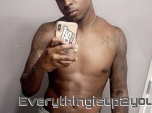 Everythingisup2you