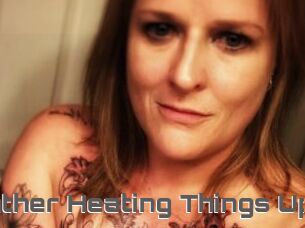 Heather_Heating_Things_Up