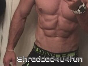 Shredded4u4fun