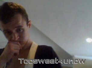 Toosweet4unow